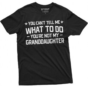 Grandpa T-Shirt You Cant Tell me What to do You aren't My Grand Daughter Granddaughter papa Tee Shirt