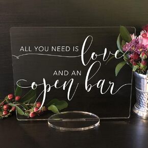 All You Need is Love and an Open Bar! - Open Bar Acrylic Wedding Sign Sign (8"H x 10"W, Clear)
