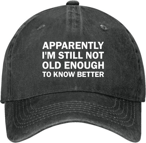 Apparently I'm Still Not Old Enough to Know Better Hats for Womens Cool Washed in Kuwait
