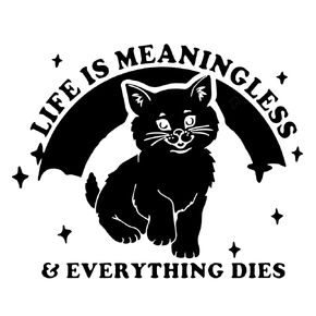 Life is Meaningless & Everything Dies Viynl Decal Sticker for Windows, Car Sticker | Cars Trucks Vans Laptops, Bumper Sticker, Size 6'' (BLACK)