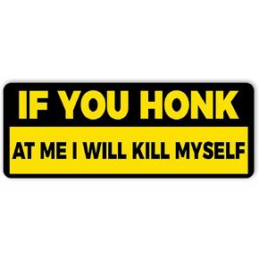 If You Honk at Me I Will Kill Myself Bumper Sticker, Vinyl Decal Waterproof, Stickers for Car Truck Vehicle, Gifts Idea for Adults Ladies Kids Teens, Size 7.5x3.75 inches