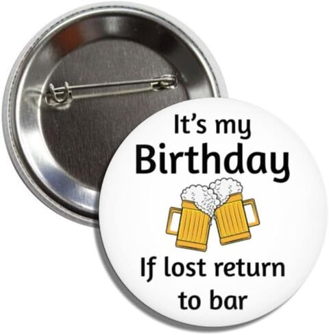 Birthday Button Pin Badge, 2.25 Inches, Funny Beer Design It's My Birthday, If Lost Return to Bar in Saudi Arabia