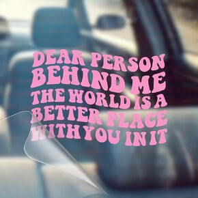Dear Person Behind Me, The World is A Better Place with You in It - Motivational Car Vinyl Decal Bumper Sticker for Wall, Window, Vehicle, Inspirational, Good Energy, Manifestation, Cute in Kuwait