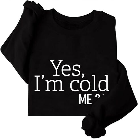 Yes I'm Cold Me 24:7 Sweatshirt Sweater Weather Sweatshirt Winter Crewneck in Saudi Arabia
