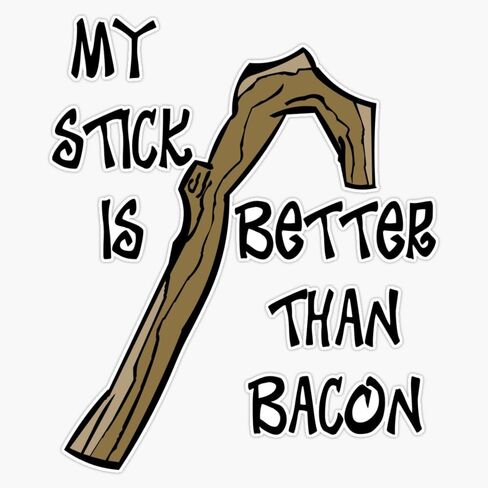 My Stick Is Better Than Bacon Vinyl Window Bumper Sticker Decal 5" in Saudi Arabia