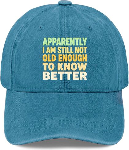 Apparently I Am Still Not Old Enough to Know Better Hat for Men Aesthetic in Saudi Arabia