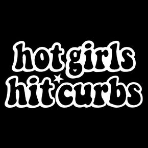 Hot Girls Hit Curbs Vinyl Decal Sticker for Windows, Cars Trucks Vans Laptops, Bumper Sticker, Size 7.5'' (white)