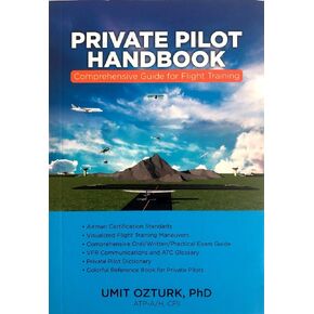 Private Pilot Handbook- All in One. Comprehensive Guide for Oral-Written-Practical Exam