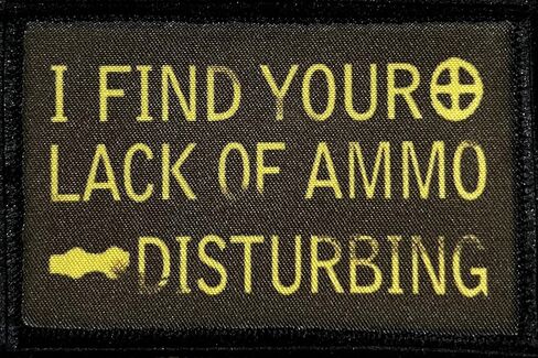 I Find Your Lack of Ammo Disturbing Morale Patch-. Custom Patches by Redheadedtshirts Made in The USA in Kuwait