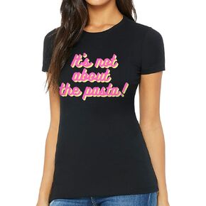 It's Not About The Pasta Slim Fit T-Shirt - Quote Women's T-Shirt - Graphic Slim Fit Tee in Saudi Arabia