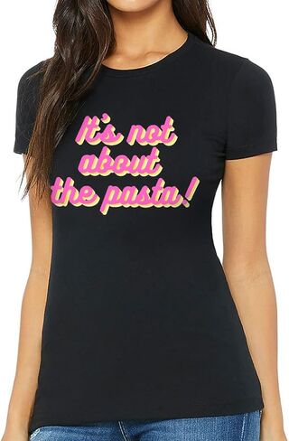 تي شيرت It's Not About The Pasta Slim Fit - تي شيرت نسائي مقتبس - تي شيرت برسومات Slim Fit in Saudi Arabia