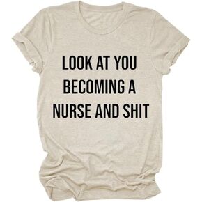 Funny Nurse Gift Tshirt Womens Look at You Becoming A Nurse Letter Print Shirt Casual Nursing School Tee Tops in Saudi Arabia