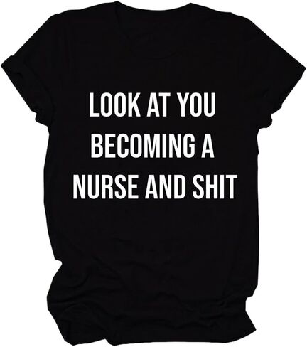 Funny Nurse Gift Tshirt Womens Look at You Becoming A Nurse Letter Print Shirt Casual Nursing School Tee Tops in Saudi Arabia