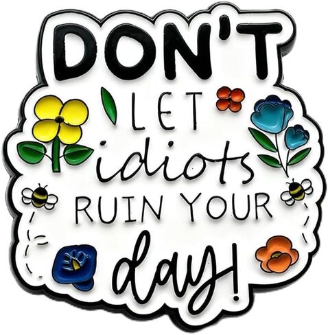 Don't Let the Idiots Ruin Your Day Enamel Pin, Anti-Negativity Mood Booster Brooch, Motivational Reminder for Denim Jackets,Backpacks,Hats, Thoughtful Gift for Coworkers,Friends Fighting Negativity, Lapel Jewelry Accessory in Saudi Arabia