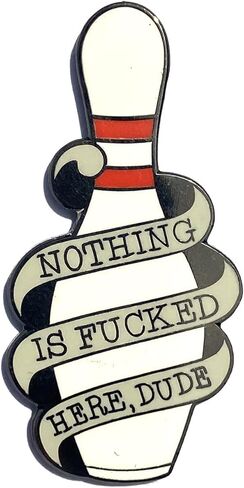 Nothing is F*cked Here Dude Big Lebowski Pin Bowling Pin - Enamel Pin Brooch for Jacket, Tote, Hand Bag Active in Saudi Arabia
