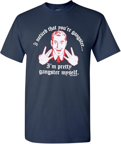 I Noticed That You're Gangster I'm Pretty Gangster Myself Adult T-Shirt Tee in Saudi Arabia