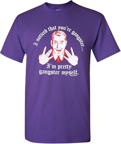 I Noticed That You're Gangster I'm Pretty Gangster Myself Adult T-Shirt Tee in Saudi Arabia