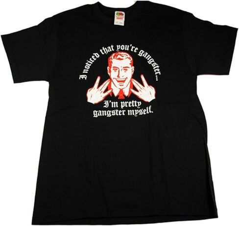 I Noticed That You're Gangster I'm Pretty Gangster Myself Adult T-Shirt Tee in Saudi Arabia