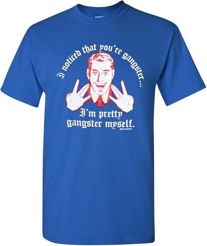 I Noticed That You're Gangster I'm Pretty Gangster Myself Adult T-Shirt Tee in Saudi Arabia