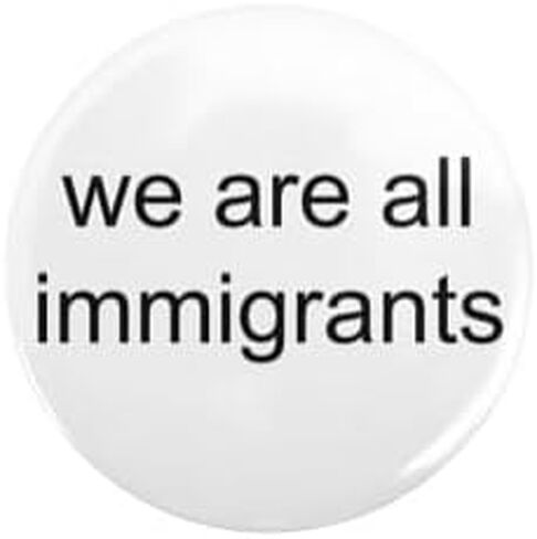 CafePress We Are All Immigrants 1" Round Mini Button Pin in Kuwait