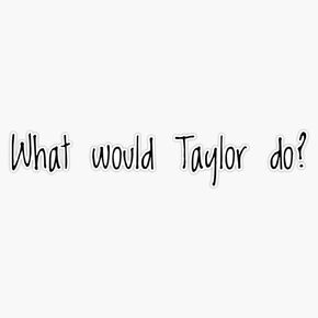 What Would Taylor Do ? Sticker Decal Vinyl Bumper Stickers Waterproof 5" in Kuwait