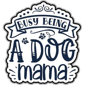 Busy Being A Dog Mama Vinyl Waterproof Sticker Decal Car Laptop Wall Window Bumper Sticker 6"