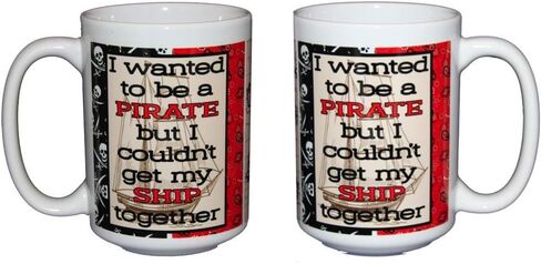 Pirate Sailing Coffee Mugs - I Wanted to be a PIRATE - Funny Nautical Humor Couldn't Get my SHIP Together (Pirate Ship) in Saudi Arabia