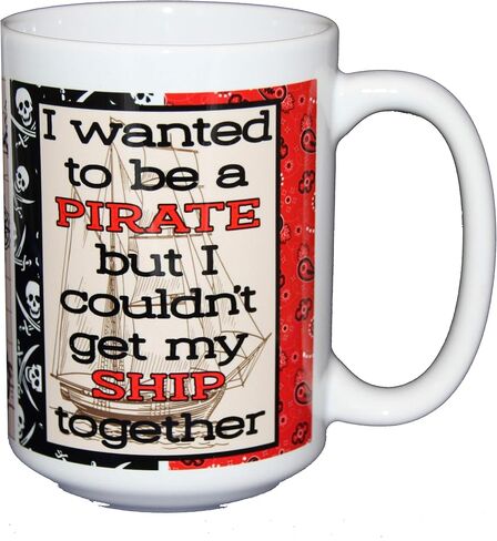 Pirate Sailing Coffee Mugs - I Wanted to be a PIRATE - Funny Nautical Humor Couldn't Get my SHIP Together (Pirate Ship) in Saudi Arabia