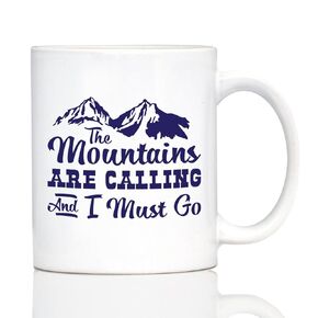 The Mountains Are Calling And I Must Go - Coffee Mug - Fun Mountain Themed Gifts and Decor - 11oz White Ceramic Mug