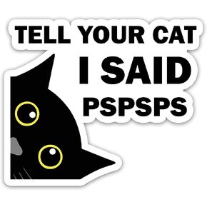 3 Pcs/Pack - Tell Your Cat I Said PSPSPS Sticker 3"x4", Funny Cat Lover Sticker for Laptop Bottle Car Bumper Wall Window, Cat Sticker Gift A1-19072105