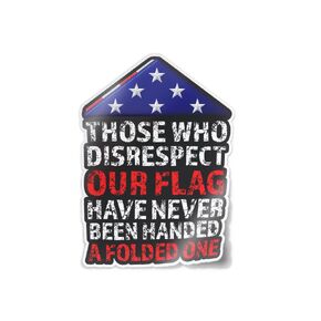 Those Who Disrespect Our Flag Have Never Been Handed a Folded One - Patriotic Vinyl Decal 6" x 4.34" 1 Piece by Flippin Stickers