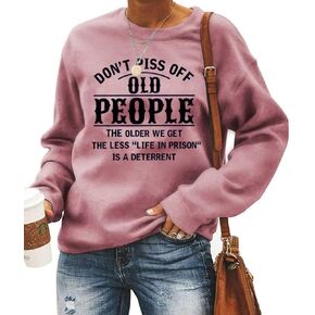 LLuao Don't Piss Off Old People The Older We Get The Less Life Sweatshirt Sarcastic Gift Pullover Tops