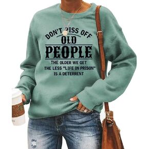 LLuao Don't Piss Off Old People The Older We Get The Less Life Sweatshirt Sarcastic Gift Pullover Tops