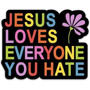 Jesus Loves Everyone You Hate Sticker 3 inch Waterproof Sticker in Saudi Arabia