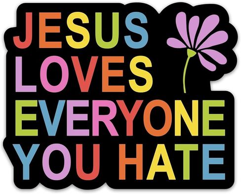 Jesus Loves Everyone You Hate Sticker 3 inch Waterproof Sticker in Saudi Arabia