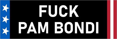Fuck Pam Bondi Sticker Large 3x9 Trump Attorney General Sucks Stickers in Saudi Arabia