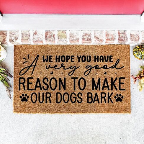 Doormat We Hope You Have A Very Good Reason for Making Our Dogs Bark | Best Gift Funny Cute Coir Mat stk3159 in Saudi Arabia
