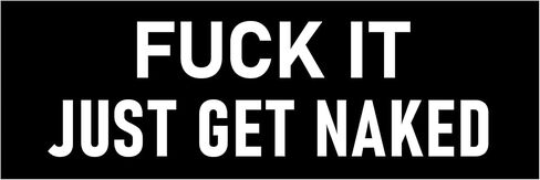 Fuck It Just Get Naked Sticker Large 3x9 Funny Nudity Stickers in Saudi Arabia