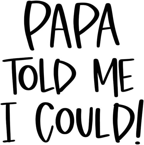 Papa Told Me I Could Baby Bodysuit – Cute Quote Infant Onesie, Unisex Baby Outfit, Funny Papa Gift for Newborns in Saudi Arabia