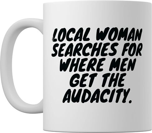 Local Woman Searches For Where Men Get The Audacity Funny Mug, Sarcastic Feminist Humor Ceramic Coffee Cup, Bold Office Desk Gift For Coworkers And Adults, 11 Oz in Saudi Arabia