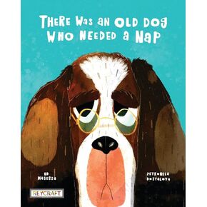 There Was an Old Dog Who Needed a Nap | Rhyming Children’s Fiction Book | Reading Age 4-7 | Grade Level 2-3 | Reycraft Books