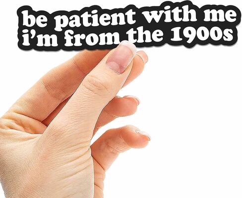 Be Patient with Me I'm from The 1900s Sticker - Funny Quote Decal for Hydroflask Water Bottle, 90s Kid Humor Gift for Millennials & Gen X in Saudi Arabia