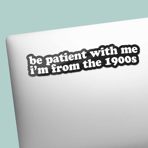 Be Patient with Me I'm from The 1900s Sticker - Funny Quote Decal for Hydroflask Water Bottle, 90s Kid Humor Gift for Millennials & Gen X in Saudi Arabia