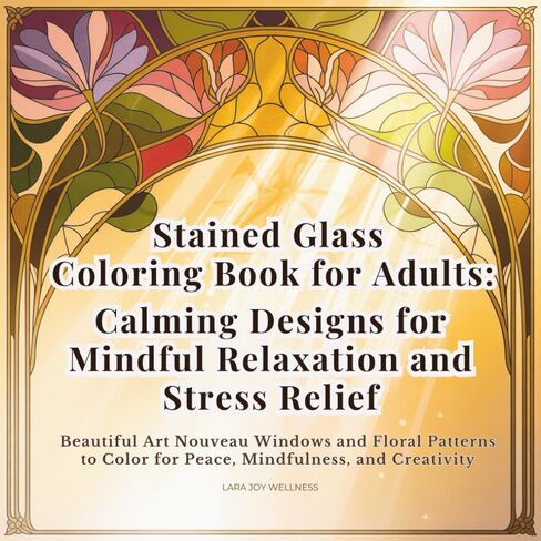 Stained Glass Coloring Book for Adults: Calming Designs for Mindful Relaxation and Stress Relief: Beautiful Art Nouveau Windows and Floral Patterns to Color for Peace, Mindfulness, and Creativity in Saudi Arabia