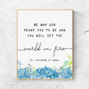 Bible Verses and Saints Quotes Art Print: Be who God meant you to be and you will set the world on fire - St. Catherine of Siena Art (8x10 inches-No Framed)