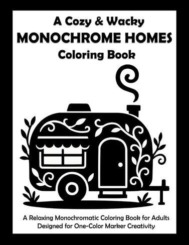 A Cozy & Wacky Monochrome Homes Coloring Book: A Relaxing Monochromatic Coloring Book for Adults Designed for One-Color Marker Creativity in Saudi Arabia