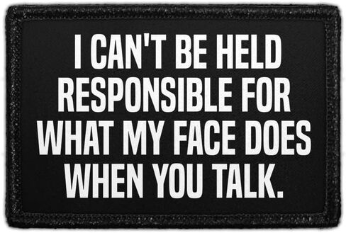 I Can't Be Held Responsible for What My Face Does When You Talk. | Hook and Loop Attach for Hats, Jeans, Vest, Coat | 2x3 in | by Pull Patch in Saudi Arabia