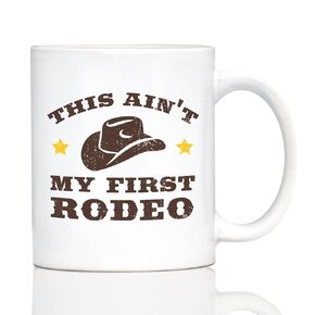 Ain't My First Rodeo Coffee Mug - Funny Cowboy or Cowgirl Gifts for Men & Women - Fun Unique Party Decor Cup - 11oz White Ceramic Mug