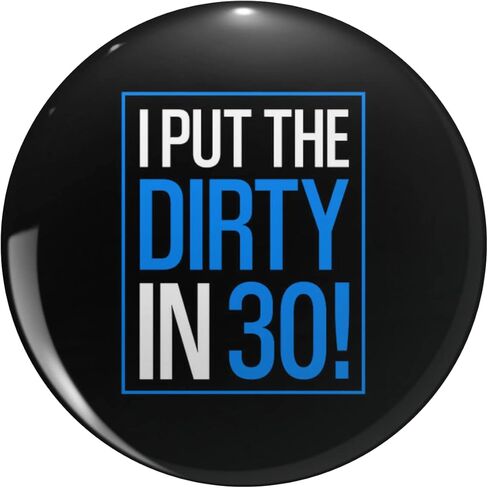 I Put The Dirty In Thirty Funny 30th Birthday Round Metal 0.75" Lapel Pin Hat Shirt Tie Tack Pinback in Saudi Arabia