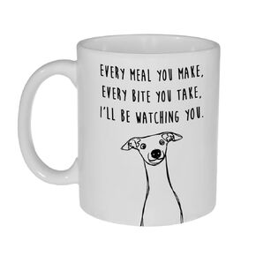 Greyhound Every Meal You Make, Every Bite You Take, I'll Be Watching You Funny Dog Coffee or Tea Mug
